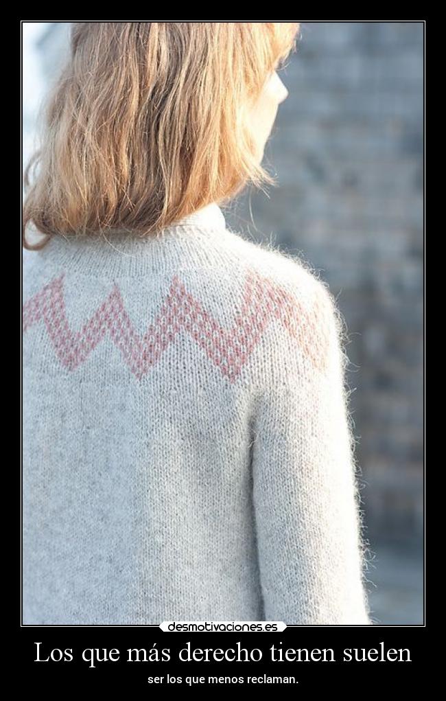 Los que más derecho tienen suelen -