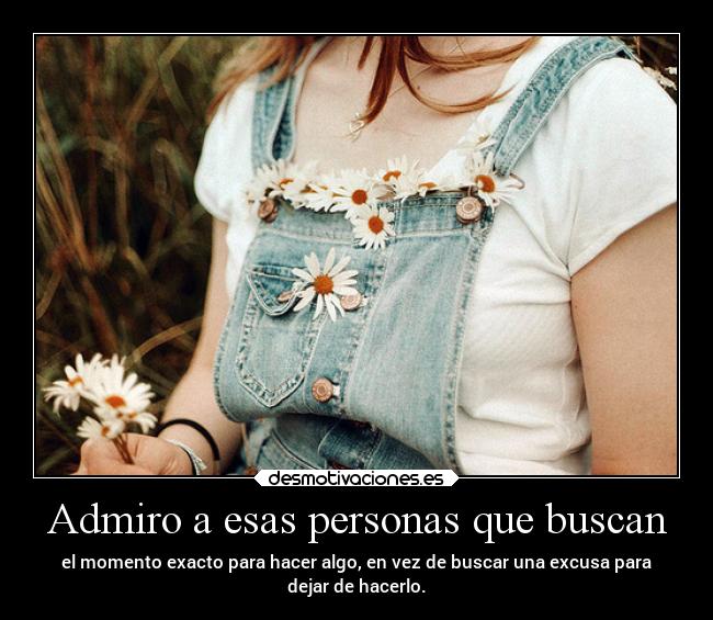Admiro a esas personas que buscan - 