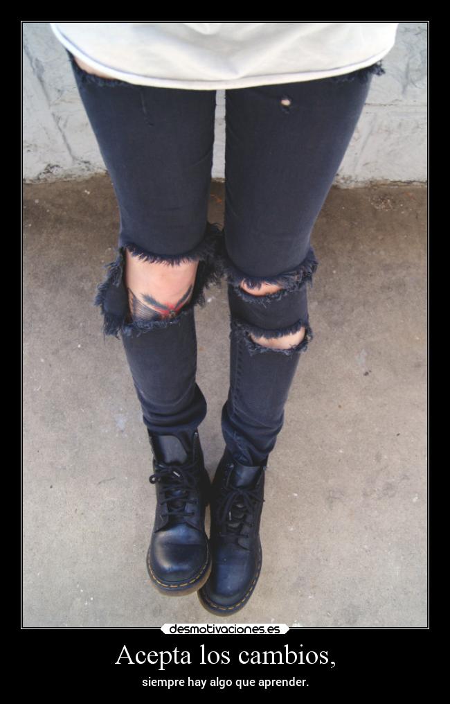 Acepta los cambios, - siempre hay algo que aprender.