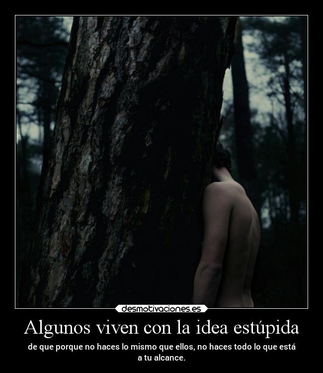 Algunos viven con la idea estúpida - 