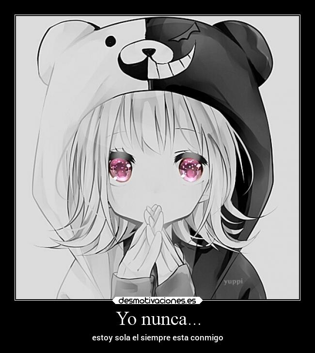 Yo nunca... - estoy sola el siempre esta conmigo