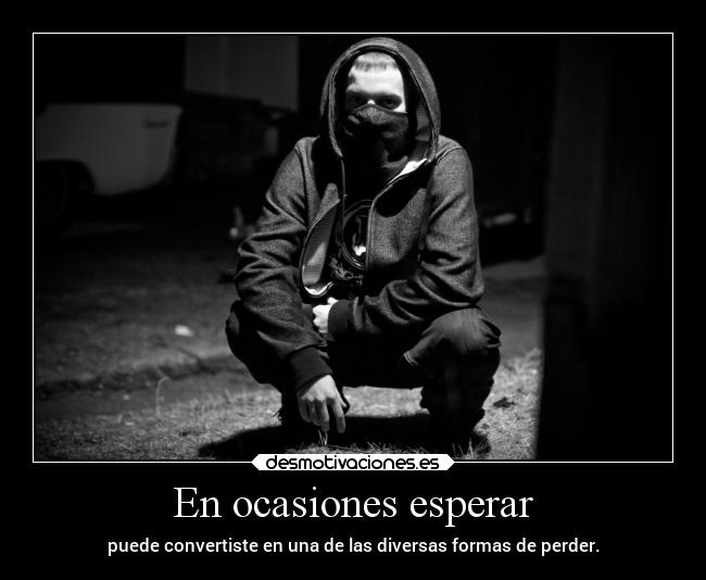 En ocasiones esperar -