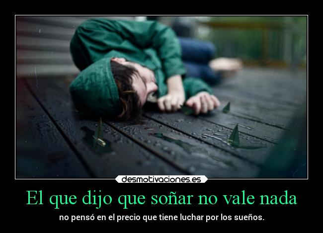 El que dijo que soñar no vale nada -