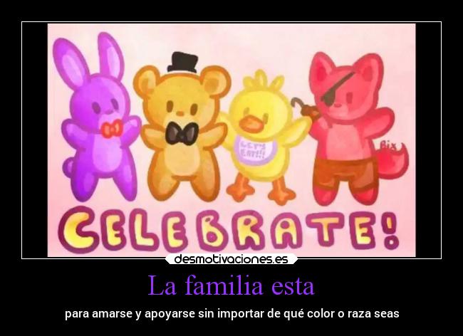 La familia esta - para amarse y apoyarse sin importar de qué color o raza seas