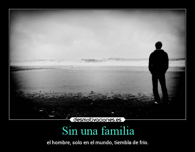 Sin una familia - el hombre, solo en el mundo, tiembla de frío.