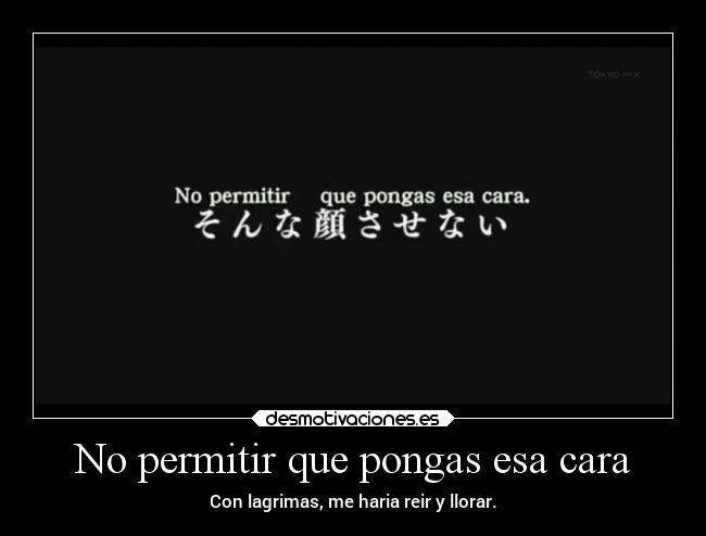 No permitir que pongas esa cara -