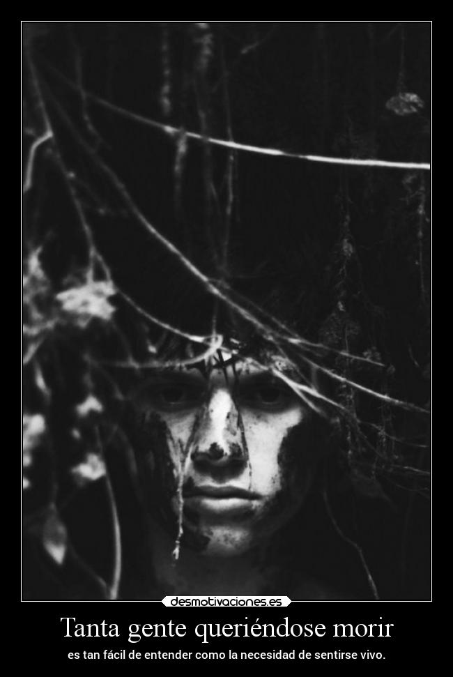 Tanta gente queriéndose morir -