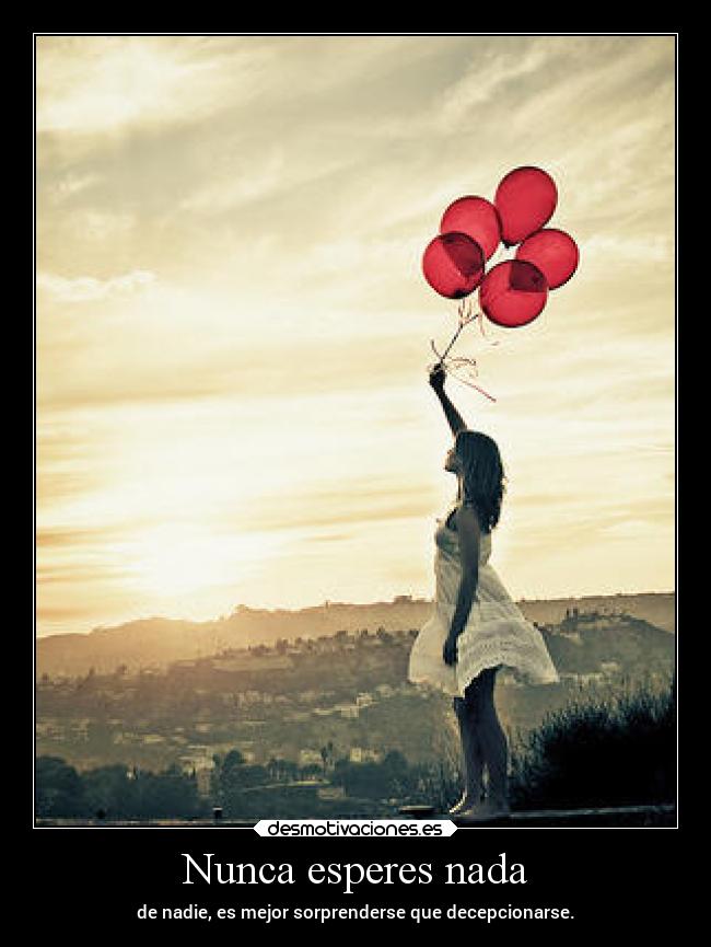 Nunca esperes nada -