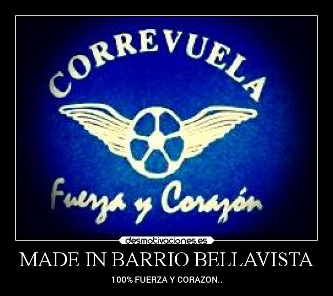 MADE IN BARRIO BELLAVISTA - 100% FUERZA Y CORAZON..