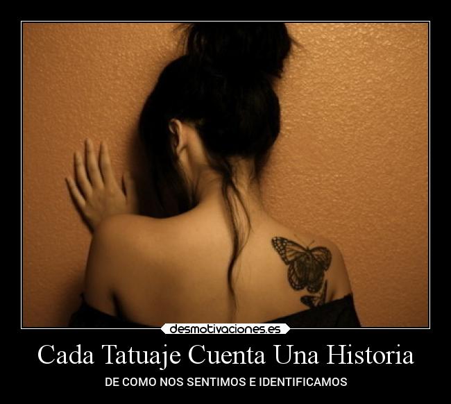 Cada Tatuaje Cuenta Una Historia - DE COMO NOS SENTIMOS E IDENTIFICAMOS
