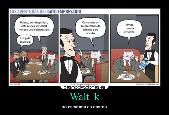 Walt_k - no escatima en gastos.