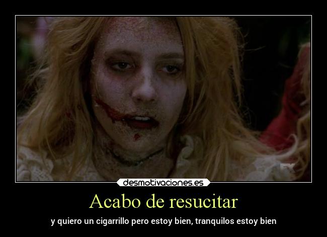 Acabo de resucitar -