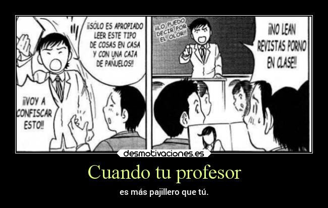 Cuando tu profesor - es más pajillero que tú.