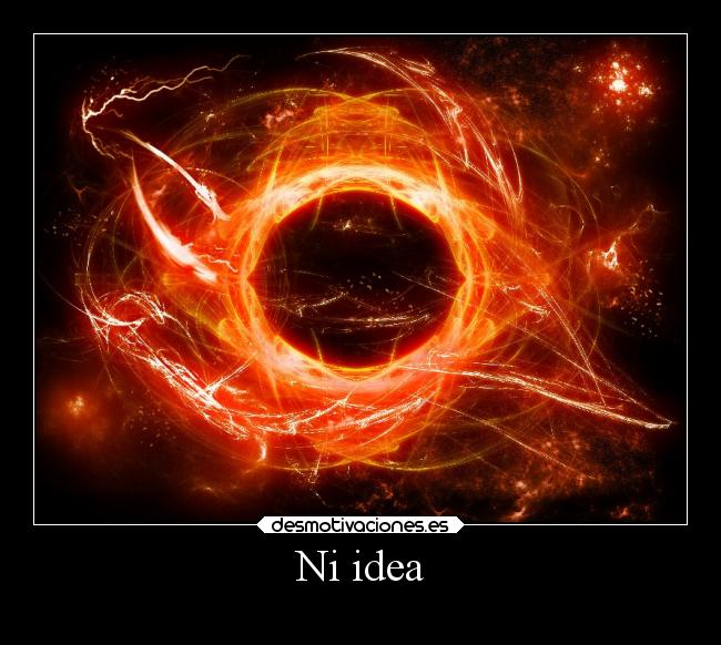 Ni idea -