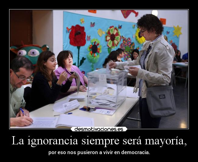 carteles ignorancia ignorancia democracia desmotivaciones