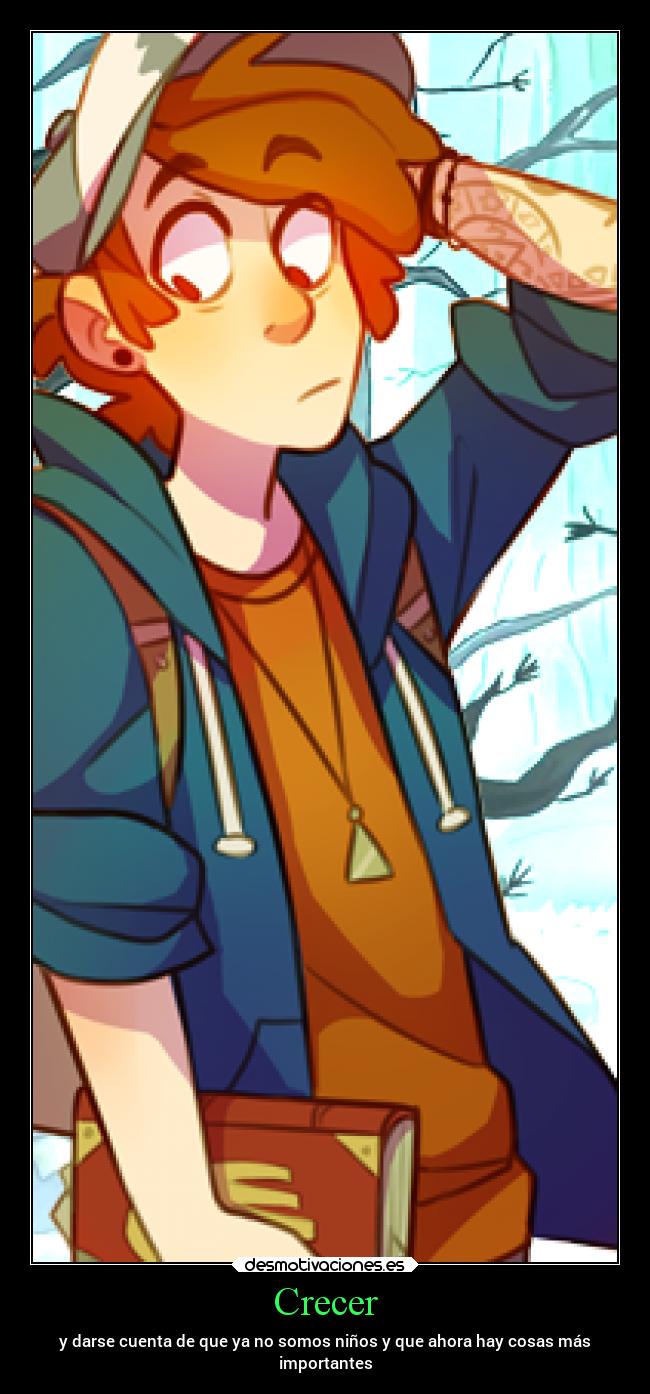 Crecer - y darse cuenta de que ya no somos niños y que ahora hay cosas más
importantes