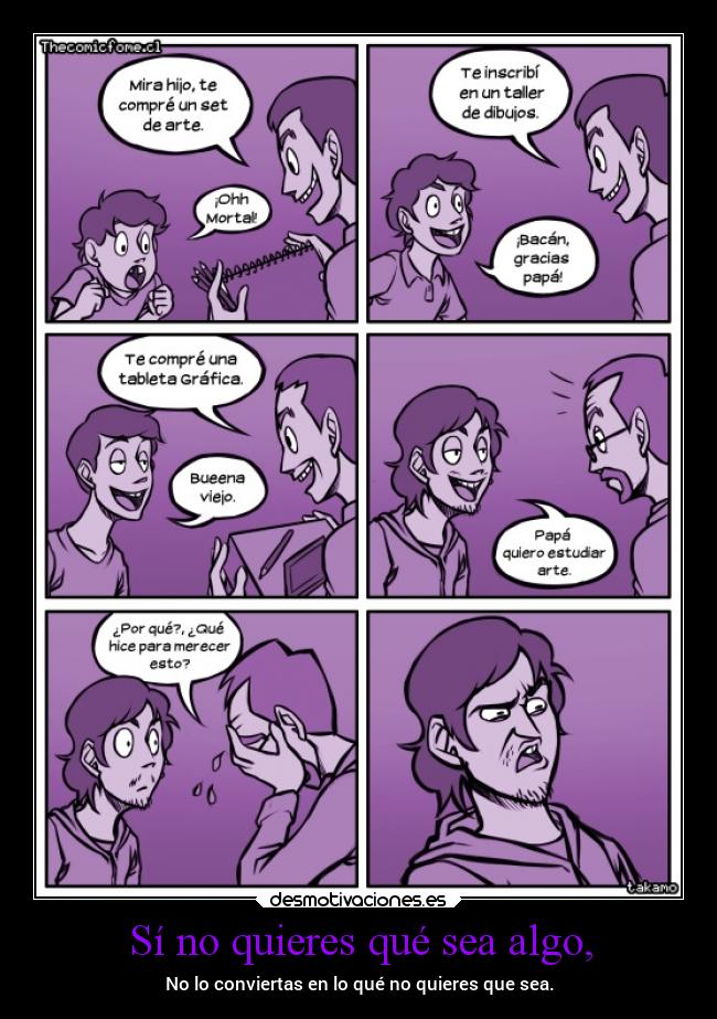 Sí no quieres qué sea algo, -