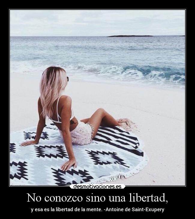 No conozco sino una libertad, -