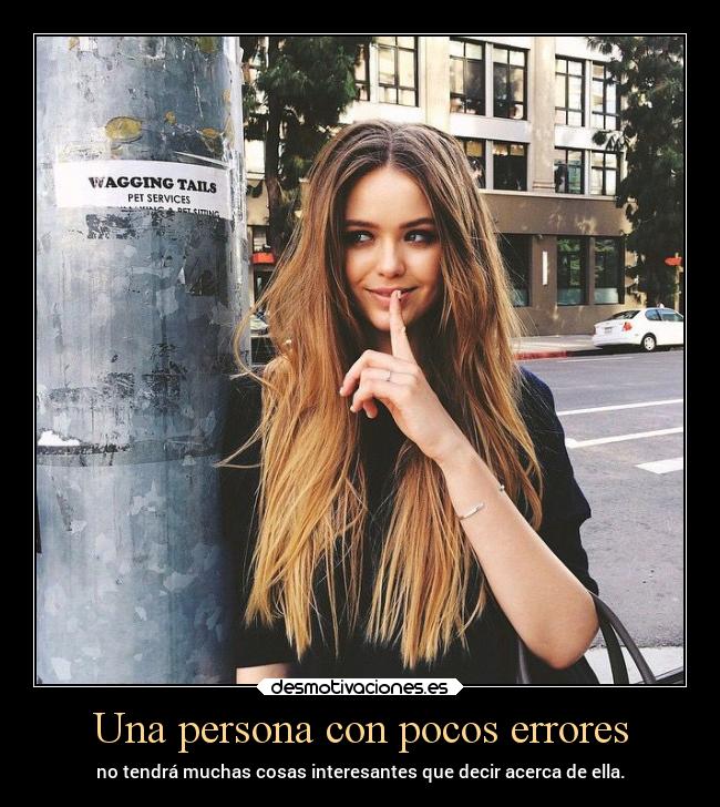 Una persona con pocos errores - no tendrá muchas cosas interesantes que decir acerca de ella.