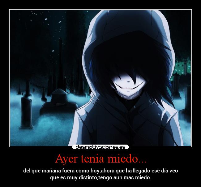 Ayer tenia miedo... -