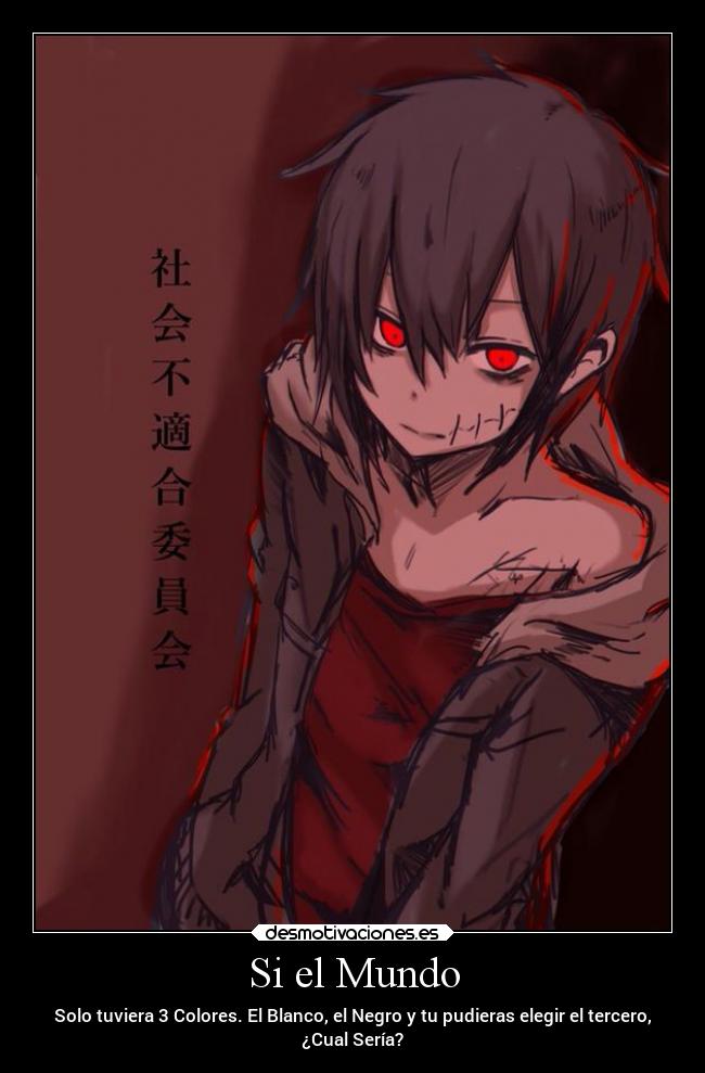 Si el Mundo - Solo tuviera 3 Colores. El Blanco, el Negro y tu pudieras elegir el tercero,
¿Cual Sería?