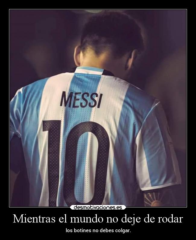 Mientras el mundo no deje de rodar - los botines no debes colgar.