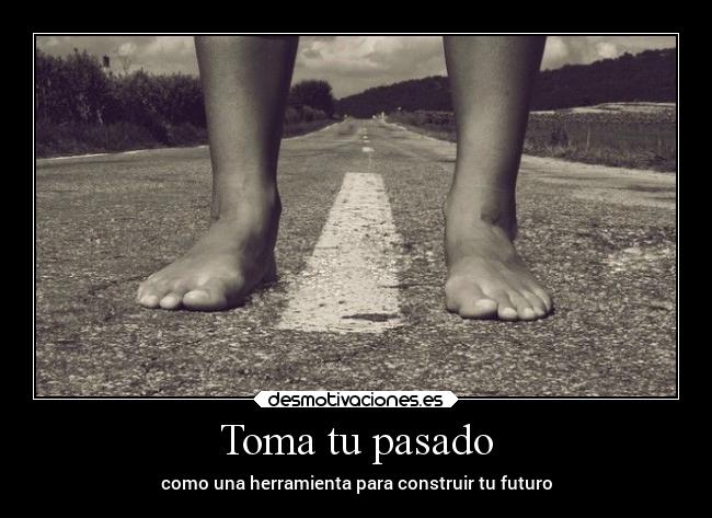 carteles pasado vida pasado futuro desmotivaciones