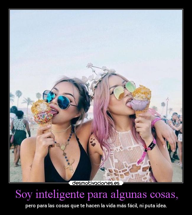 Soy inteligente para algunas cosas, - 
