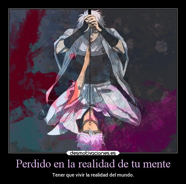 Perdido en la realidad de tu mente - Tener que vivir la realidad del mundo.