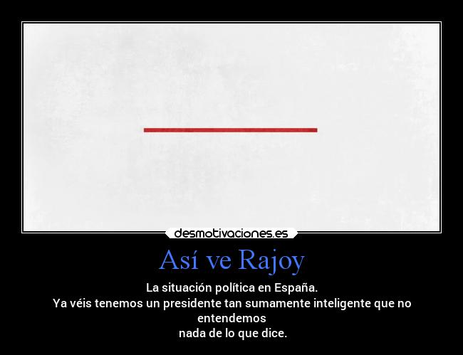 Así ve Rajoy -