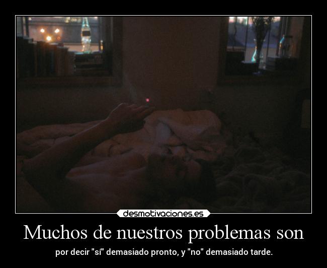 Muchos de nuestros problemas son -