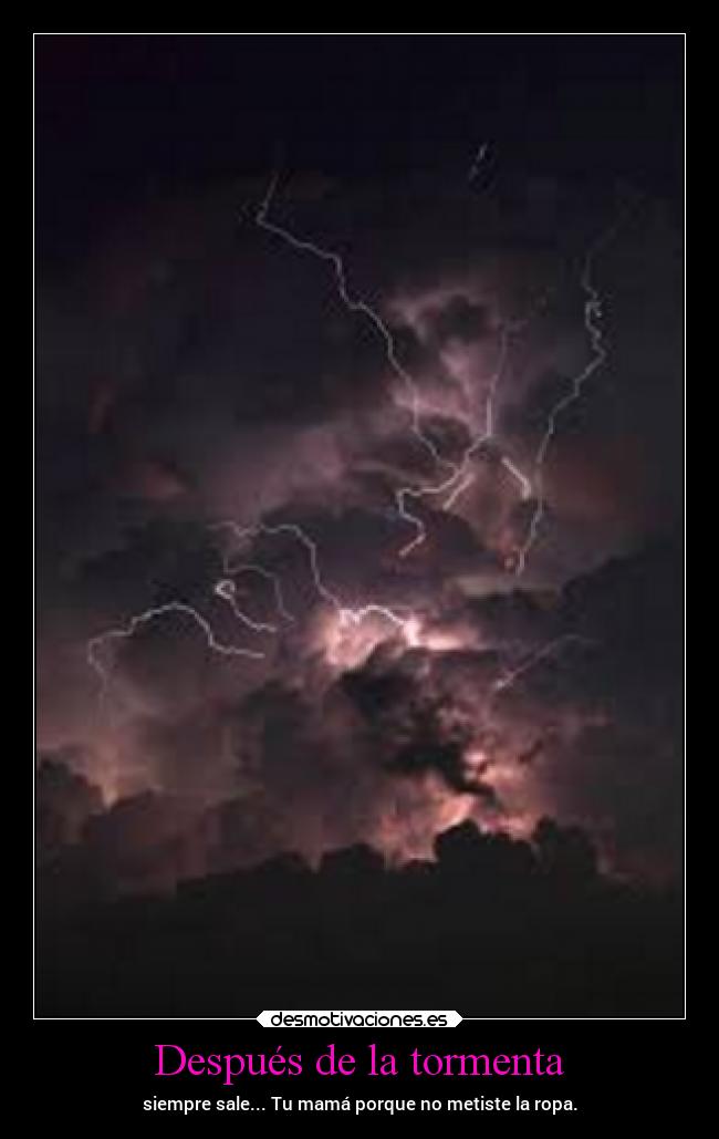 Después de la tormenta - siempre sale... Tu mamá porque no metiste la ropa.