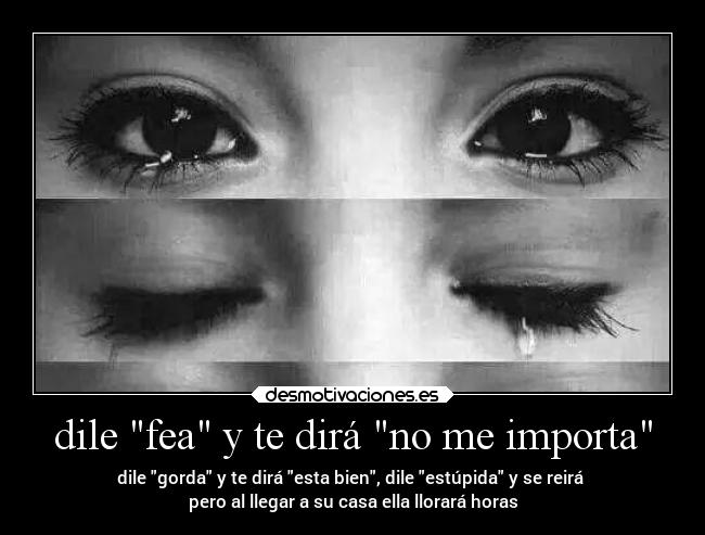 dile fea y te dirá no me importa -
