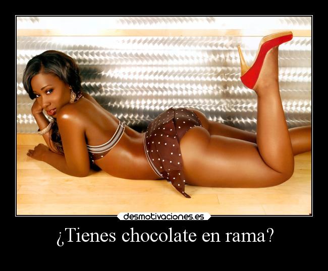 ¿Tienes chocolate en rama? -