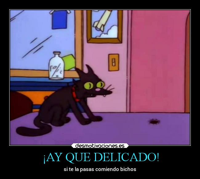 ¡AY QUE DELICADO! - si te la pasas comiendo bichos