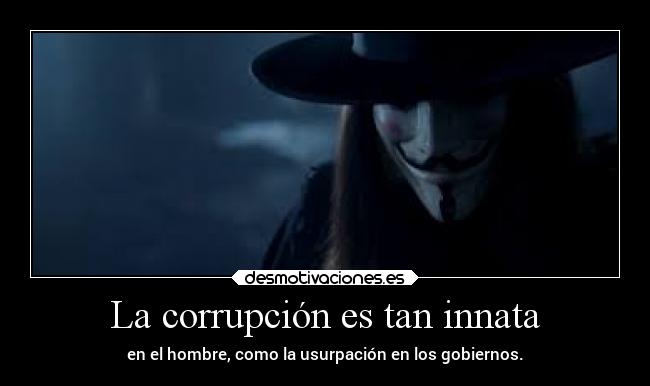 La corrupción es tan innata -
