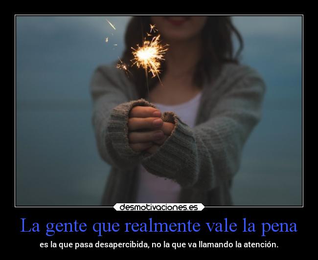 La gente que realmente vale la pena - 