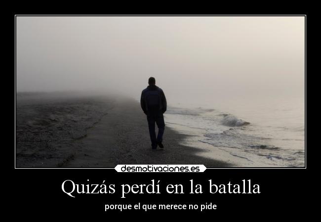 Quizás perdí en la batalla - 