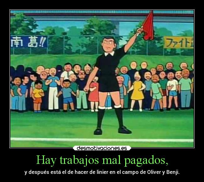 Hay trabajos mal pagados, - y después está el de hacer de linier en el campo de Oliver y Benji.