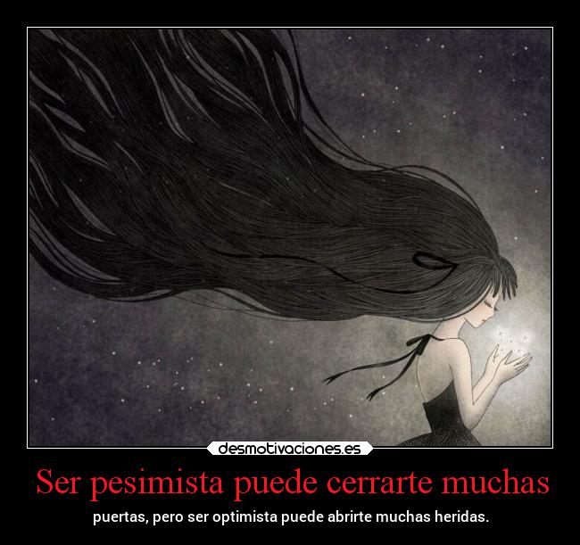 Ser pesimista puede cerrarte muchas - puertas, pero ser optimista puede abrirte muchas heridas.