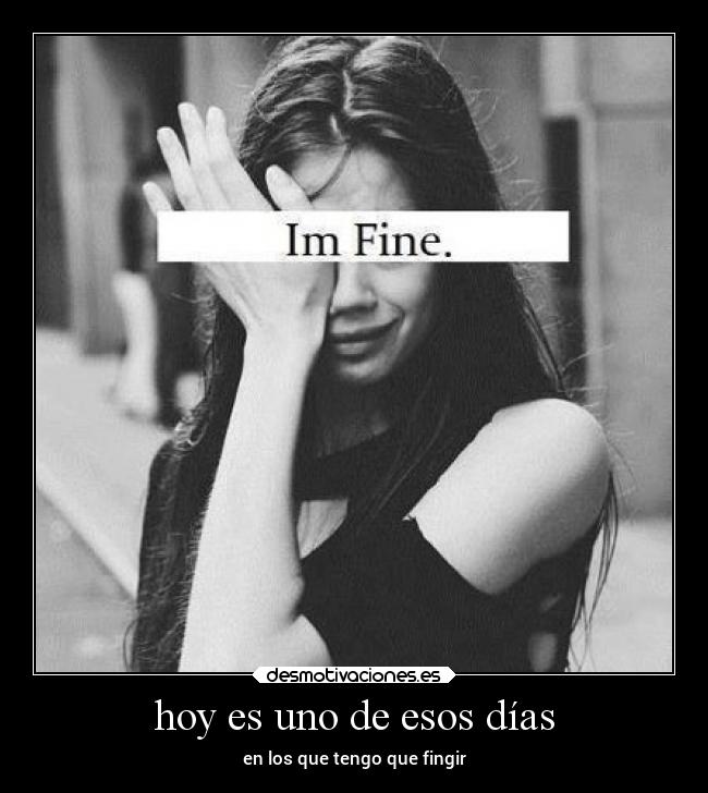 hoy es uno de esos días - en los que tengo que fingir