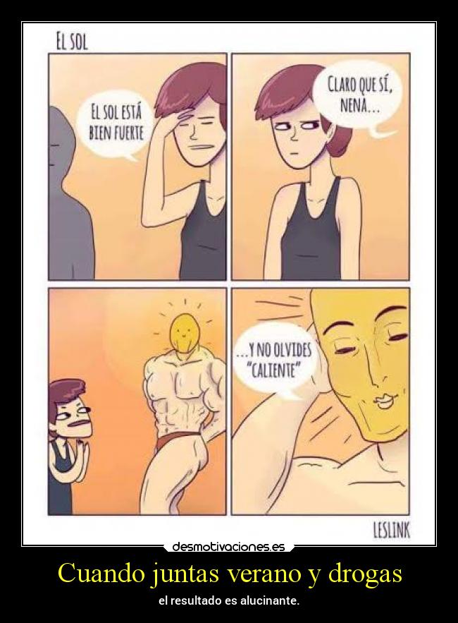 Cuando juntas verano y drogas - el resultado es alucinante.