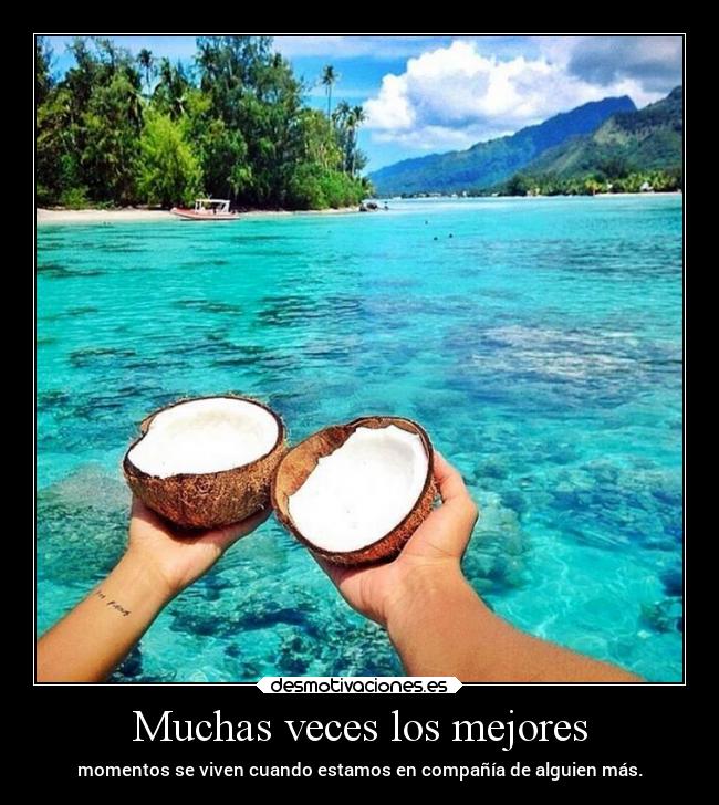 Muchas veces los mejores - momentos se viven cuando estamos en compañía de alguien más.