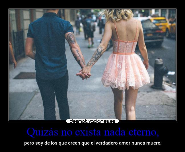 Quizás no exista nada eterno, - 