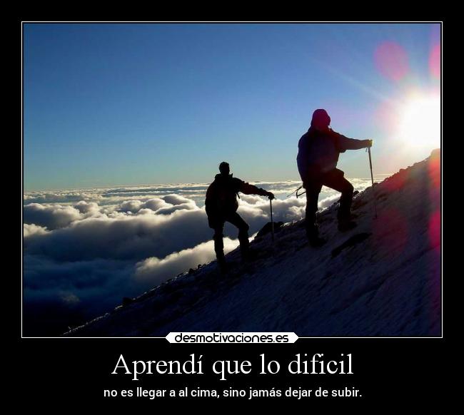 Aprendí que lo dificil -