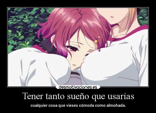 Tener tanto sueño que usarías -