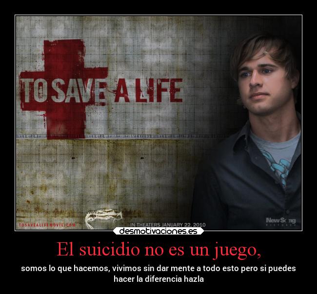 El suicidio no es un juego, - somos lo que hacemos, vivimos sin dar mente a todo esto pero si puedes
hacer la diferencia hazla