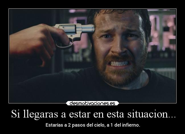 Si llegaras a estar en esta situacion... -