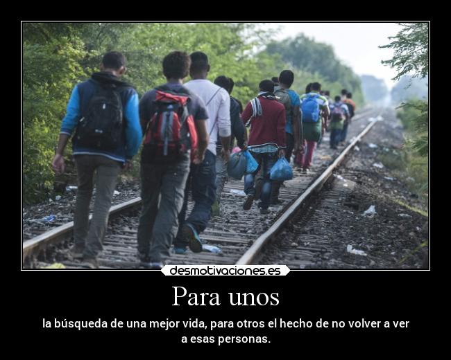 Para unos - la búsqueda de una mejor vida, para otros el hecho de no volver a ver
a esas personas.