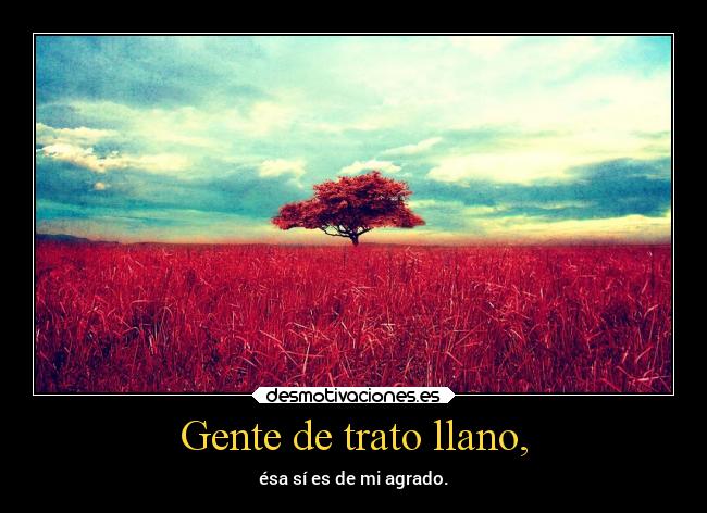 Gente de trato llano, -